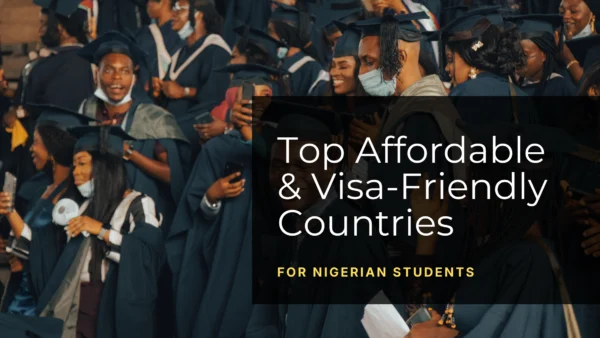 Top affordable and visa friendly countries for Nigerian students
